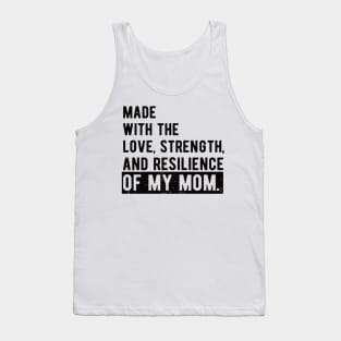 made with the love, strength, and resilience of my mom Tank Top